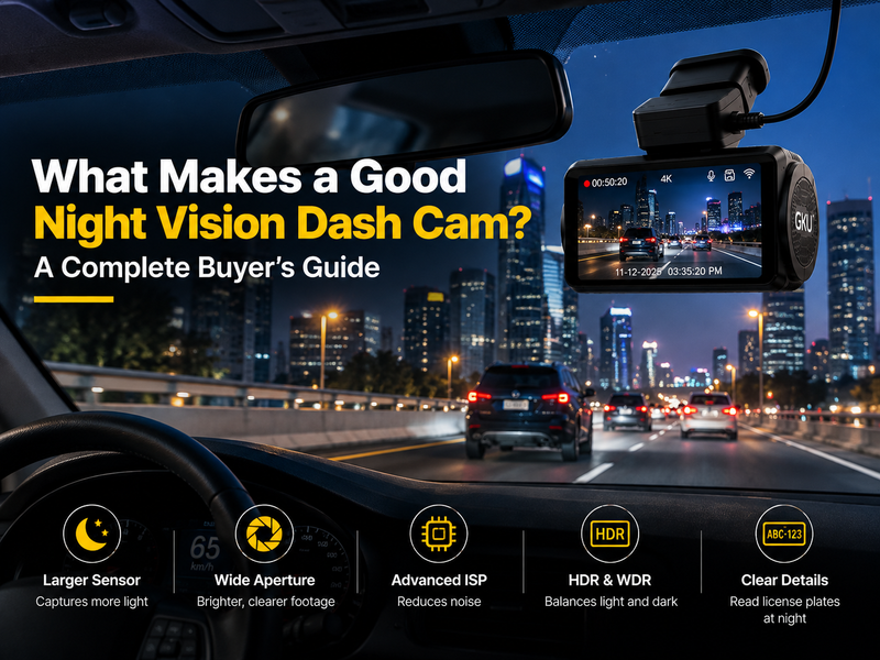 What Makes a Good Night Vision Dash Cam? A Complete Buyer's Guide