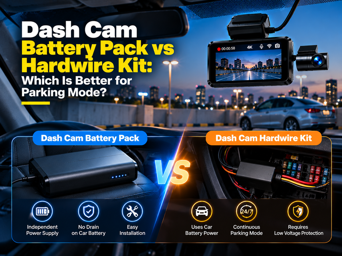 Dash Cam Battery Pack vs Hardwire Kit: Which Is Better for Parking Mode?